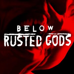 Below, Rusted Gods