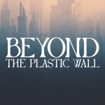 Beyond the Plastic Wall