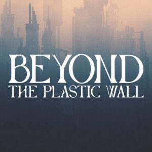 Beyond the Plastic Wall
