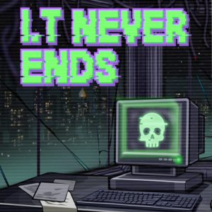 I.T Never Ends