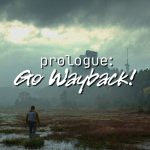 Prologue: Go Wayback!
